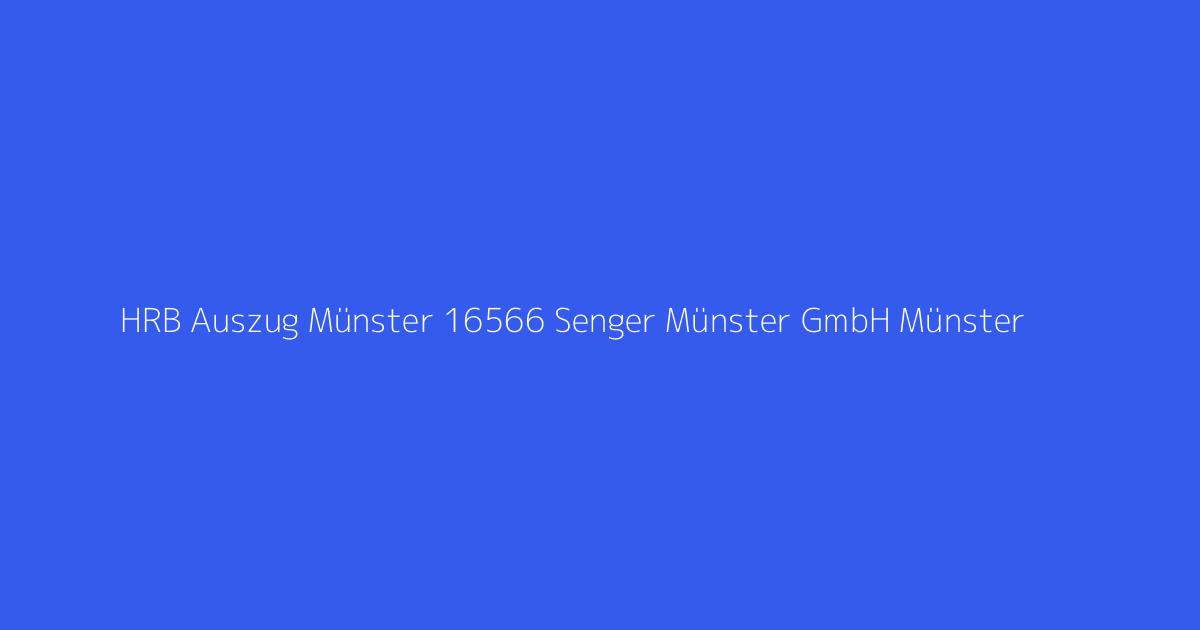 HRB Auszug Münster 16566 Senger Münster GmbH Münster